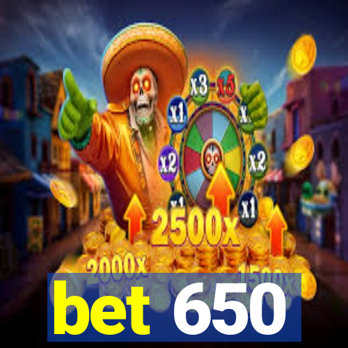 bet 650